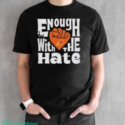 Official Enough With The Hate Phoenix Suns Shirt - Black Unisex T-Shirt
