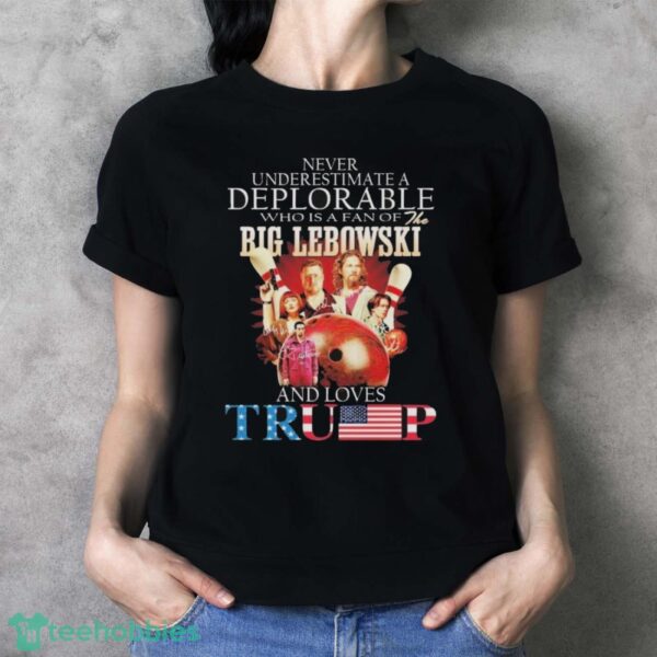 Official Never Underestimate A Deplorable Who Is A Fan Of The Big Lebowski And Loves Trump Signatures Shirt - Ladies T-Shirt