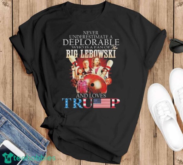 Official Never Underestimate A Deplorable Who Is A Fan Of The Big Lebowski And Loves Trump Signatures Shirt - Black T-Shirt