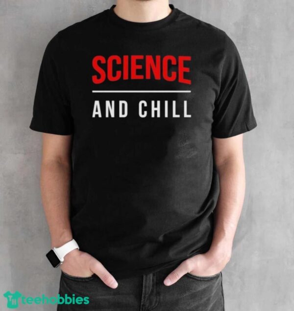 Official Official Science And Chill Shirt - Black Unisex T-Shirt