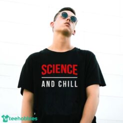 Official Official Science And Chill Shirt - G500 Gildan T-Shirt