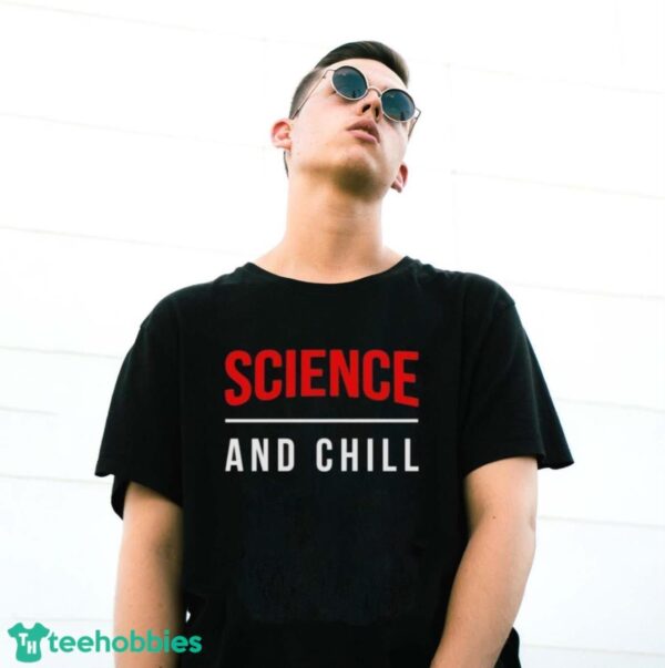 Official Official Science And Chill Shirt - G500 Gildan T-Shirt