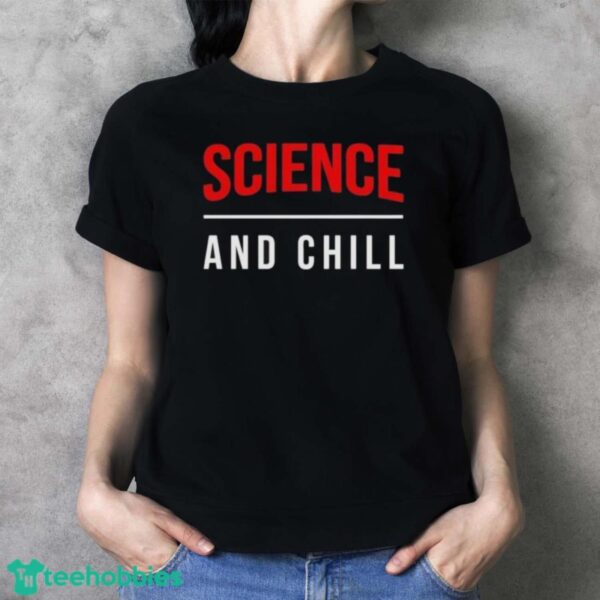 Official Official Science And Chill Shirt - Ladies T-Shirt