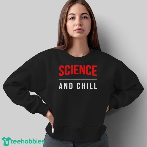 Official Official Science And Chill Shirt - Sweatshirt