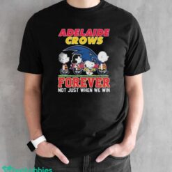 Official Peanuts Character AFL Adelaide Crows Forever Not Just When We Win Shirt - Black Unisex T-Shirt