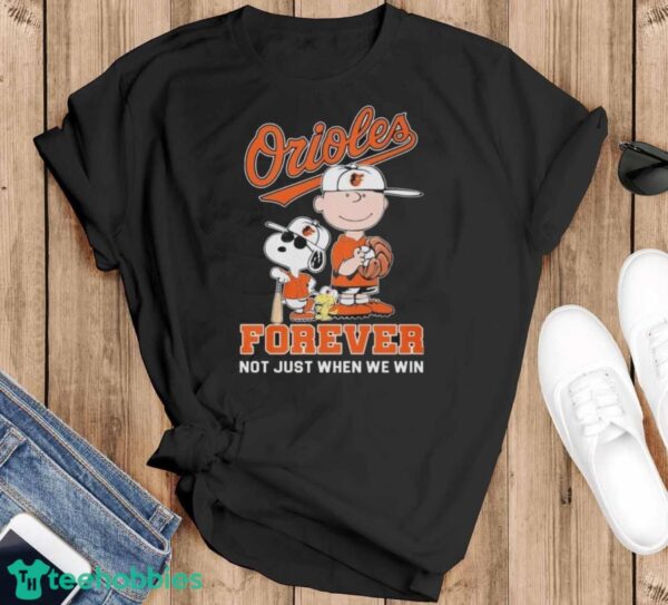 Official Peanuts Characters Baltimore Orioles Forever Not Just When We Win Shirt - Black T-Shirt