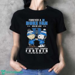 Official Peanuts Snoopy And Charlie Brown Forever A Duke Blue Devils Fan Win Or Lose Yesterday To Day Tomorrow No Matter What Shirt - Ladies T-Shirt