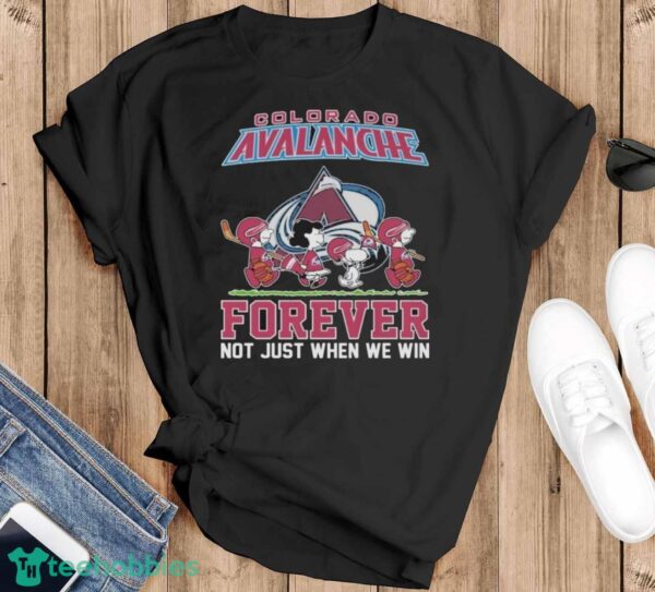 Official The Peanuts Movie Characters Colorado Avalanche Forever Not Just When We Win Shirt - Black T-Shirt