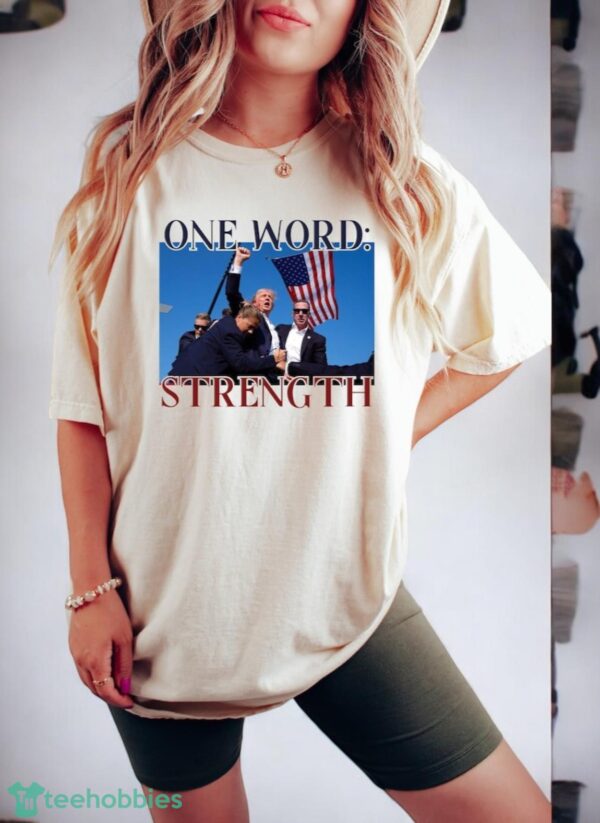 One Word Strength Shirt, Trump Shooting Shirt, Support Trump President Shirt Product Photo 2