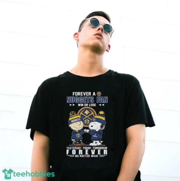 Peanuts Snoopy And Charlie Browns Forever A Denver Nuggets Fan Win Or Lose Yesterday, Today, Tomorrow Forever No Matter What Shirt - G500 Gildan T-Shirt
