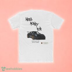 Preesimo Need Moeny For Porsche T-Shirt Product Photo 2