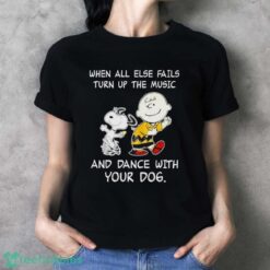 Snoopy And Charlie Brown Dancing When All Else Fails And Dance With Your Dogs Shirt - Ladies T-Shirt
