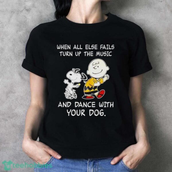 Snoopy And Charlie Brown Dancing When All Else Fails And Dance With Your Dogs Shirt - Ladies T-Shirt