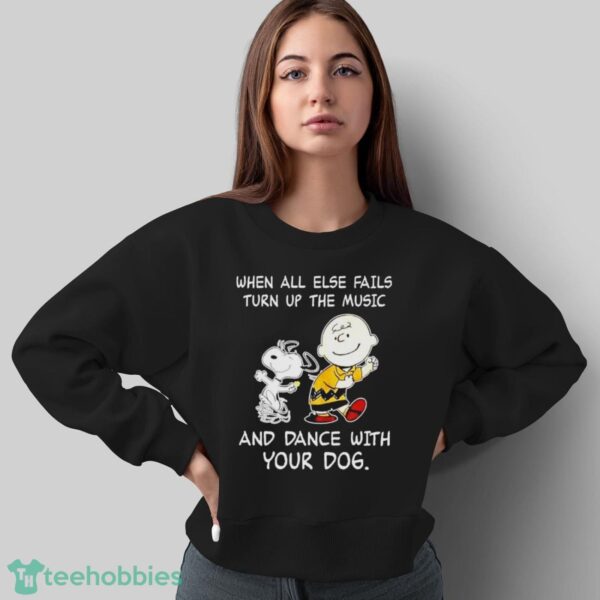 Snoopy And Charlie Brown Dancing When All Else Fails And Dance With Your Dogs Shirt - Sweatshirt