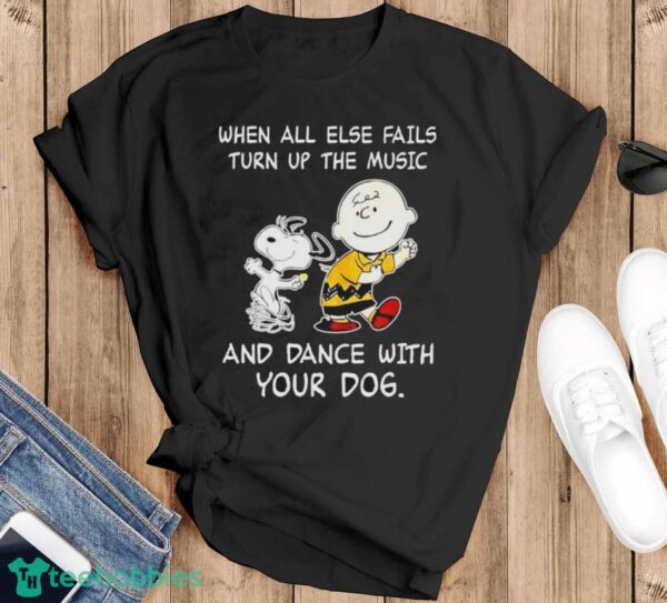 Snoopy And Charlie Brown Dancing When All Else Fails And Dance With Your Dogs Shirt - Black T-Shirt