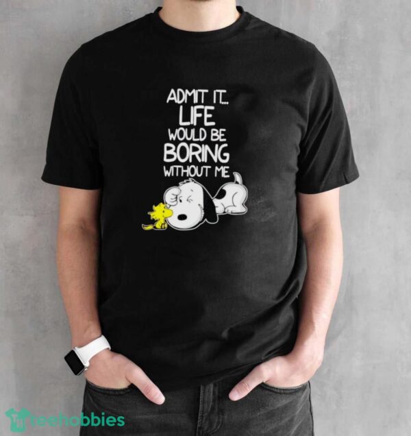 Snoopy And Woodstock Admit It Life Would Be Boring Without Me Shirt - Black Unisex T-Shirt