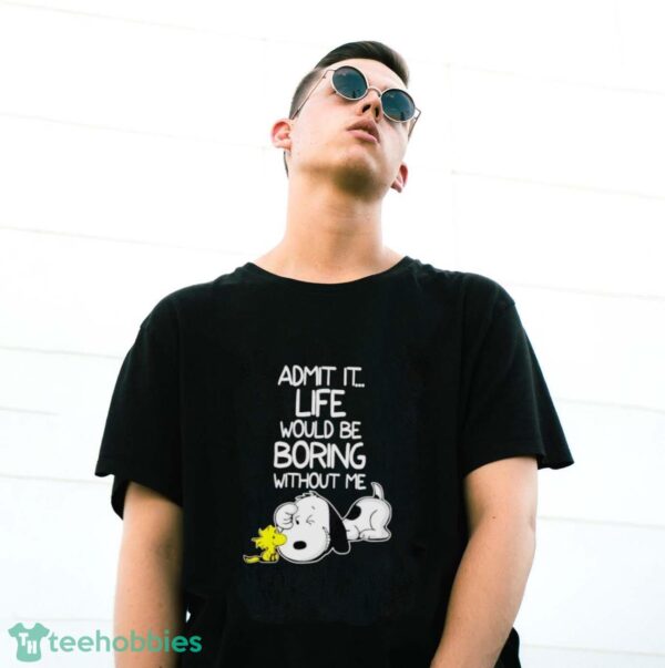 Snoopy And Woodstock Admit It Life Would Be Boring Without Me Shirt - G500 Gildan T-Shirt