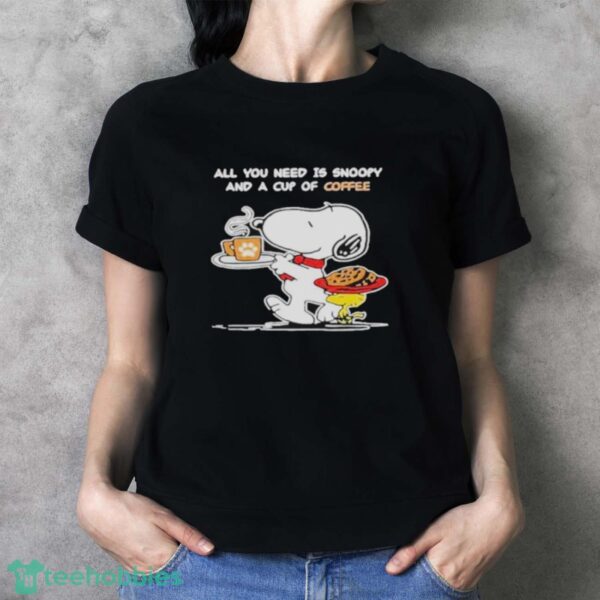 Snoopy And Woodstock All You Need Is Snoopy And A Cup Of Coffee Shirt - Ladies T-Shirt