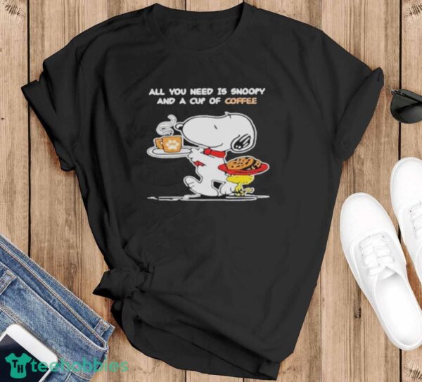 Snoopy And Woodstock All You Need Is Snoopy And A Cup Of Coffee Shirt - Black T-Shirt