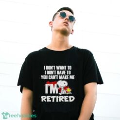 Snoopy And Woodstock I Don’t Want To I Don’t Have To I’m Retired Shirt - G500 Gildan T-Shirt
