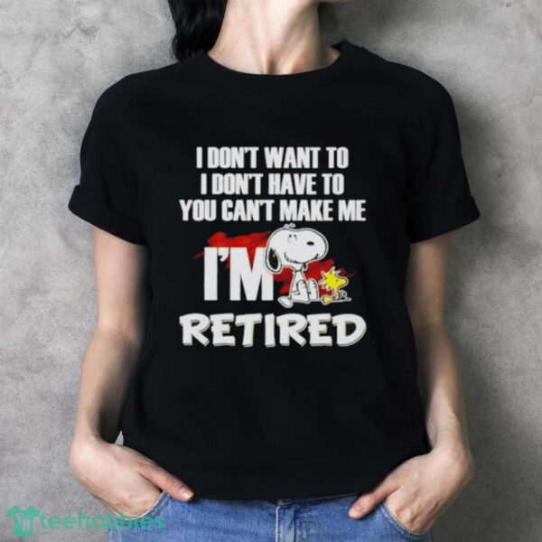 Snoopy And Woodstock I Don’t Want To I Don’t Have To I’m Retired Shirt - Ladies T-Shirt