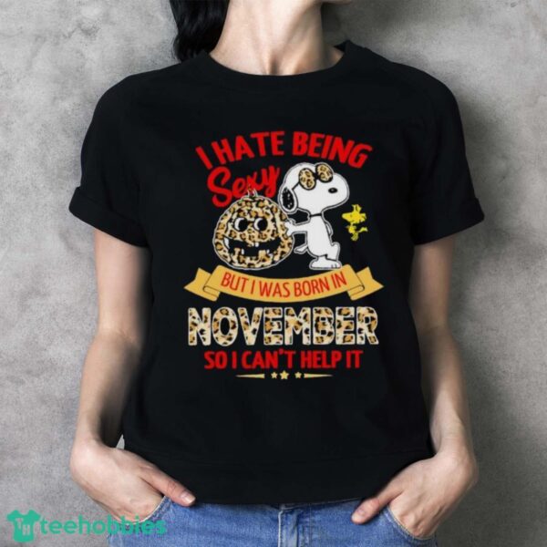 Snoopy And Woodstock I Hate Being Sexy But I Was Born In November So I Can’t Help It Shirt - Ladies T-Shirt