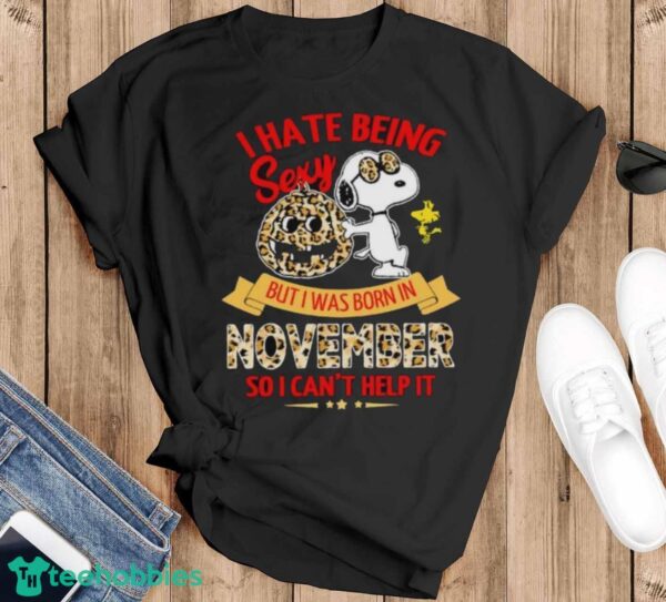 Snoopy And Woodstock I Hate Being Sexy But I Was Born In November So I Can’t Help It Shirt - Black T-Shirt