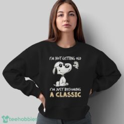 Snoopy And Woodstock I’m Not Getting Old I’m Just Becoming A Classic Shirt - Sweatshirt