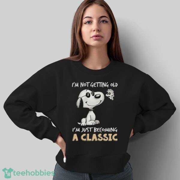 Snoopy And Woodstock I’m Not Getting Old I’m Just Becoming A Classic Shirt - Sweatshirt