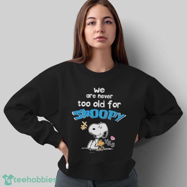 We Are Never Too Old For Snoopy And Woodstock Shirt - Sweatshirt