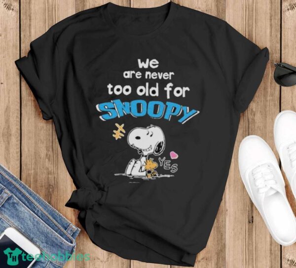 We Are Never Too Old For Snoopy And Woodstock Shirt - Black T-Shirt