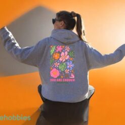 You Are Enough Just As You Are Sweatshirt, Flower Hoodie, Product Photo 3