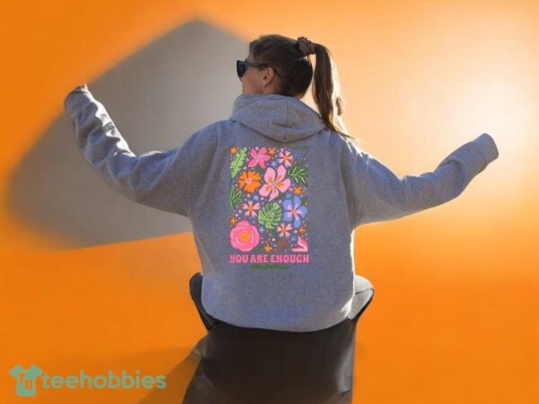 You Are Enough Just As You Are Sweatshirt, Flower Hoodie, Product Photo 3