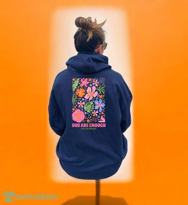 You Are Enough Just As You Are Sweatshirt, Flower Hoodie, Product Photo 1