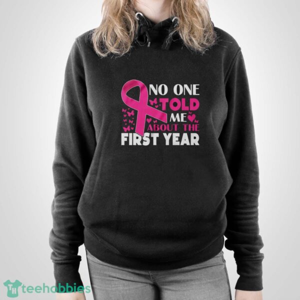 Breast Cancer Awareness Shirt, No One Told Me About My First Year Tee, Cancer Support Shirt - Unisex Pullover Hoodie