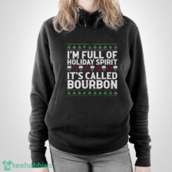 Christmas Drink Sweatshirt, I'm Full Of Christmas Spirit It's Called Bourbon Hoodie Shirt - Unisex Pullover Hoodie