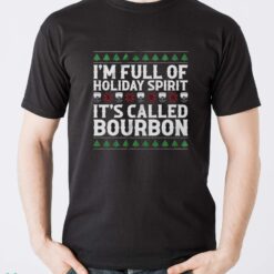 Christmas Drink Sweatshirt, I'm Full Of Christmas Spirit It's Called Bourbon Hoodie Shirt - Men T-Shirt