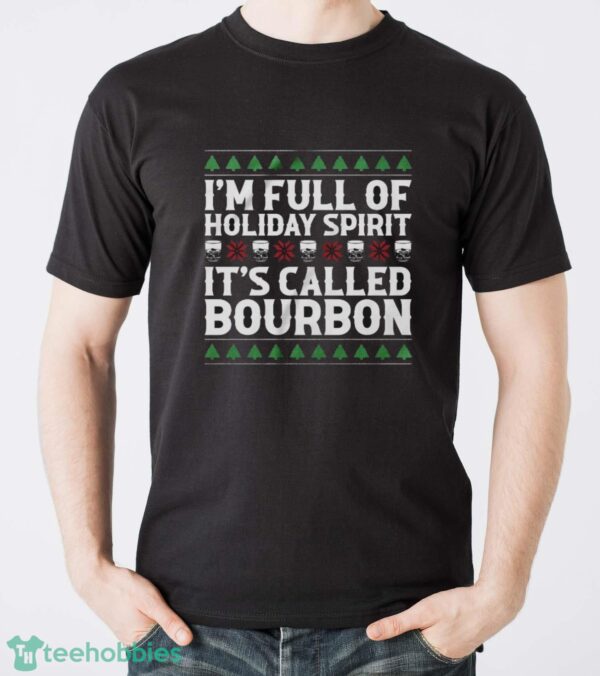 Christmas Drink Sweatshirt, I'm Full Of Christmas Spirit It's Called Bourbon Hoodie Shirt - Men T-Shirt