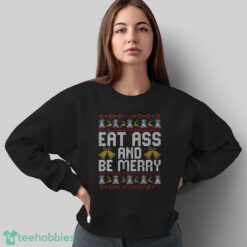 Eat Ass and Be Merry Christmas Sweatshirt, Naughty Xmas Hoodie, Offensive Sarcastic Christmas Shirt - Sweatshirt