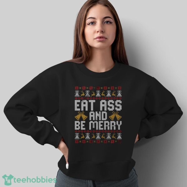 Eat Ass and Be Merry Christmas Sweatshirt, Naughty Xmas Hoodie, Offensive Sarcastic Christmas Shirt - Sweatshirt