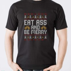 Eat Ass and Be Merry Christmas Sweatshirt, Naughty Xmas Hoodie, Offensive Sarcastic Christmas Shirt - Men T-Shirt