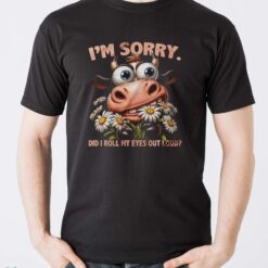 Funny Cow Shirt, I'm Sorry Did I Roll My Eyes Out Loud Shirt - Men T-Shirt