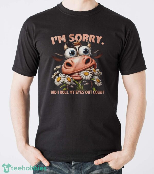 Funny Cow Shirt, I'm Sorry Did I Roll My Eyes Out Loud Shirt - Men T-Shirt