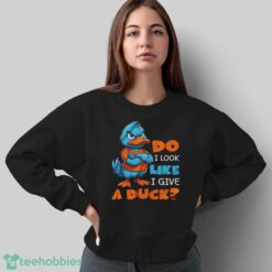 Funny Duck Shirt, Do I Look Like I Give A Duck Shirt - Sweatshirt