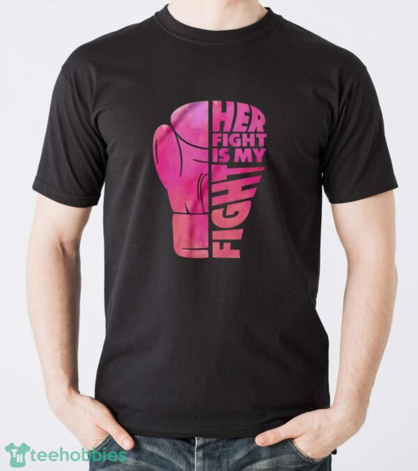 Her Fight Is My Fight T-Shirt, Cancer Support Shirt, Breast Cancer Shirt - Men T-Shirt