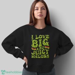 I Love Big And Juicy Melons Shirt, Vegan Day Shirt, Vegetarian Shirt - Sweatshirt