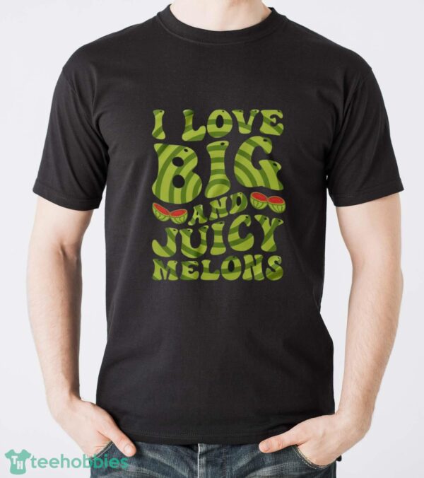 I Love Big And Juicy Melons Shirt, Vegan Day Shirt, Vegetarian Shirt - Men T-Shirt