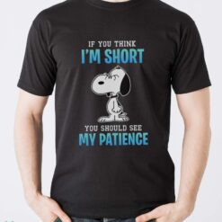 If you think I’m short you should see my patience Snoopy lovers t-shirt - Men T-Shirt