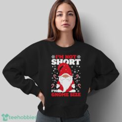 I'm Not Short I'm Gnome Size Sweatshirt, Funny Christmas Hoodie Shirt - Sweatshirt