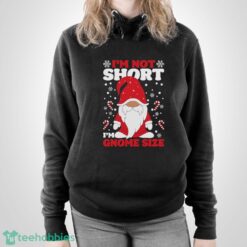 I'm Not Short I'm Gnome Size Sweatshirt, Funny Christmas Hoodie Shirt - Unisex Pullover Hoodie